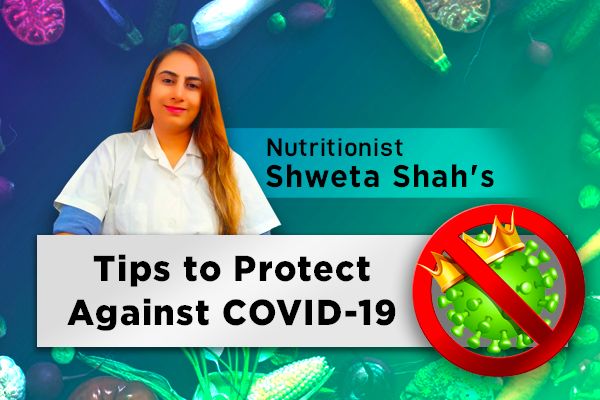 Nutritionist Shweta Shah's Tips to Protect Against COVID-19