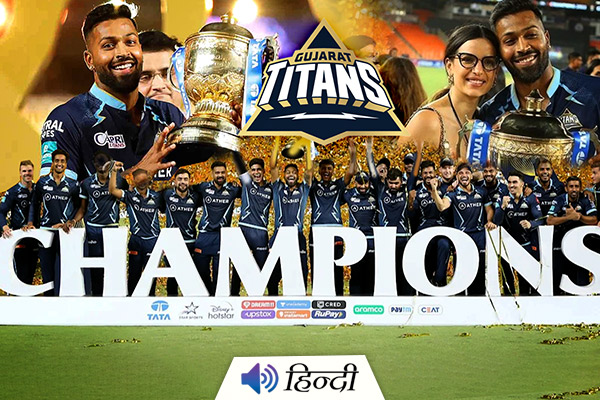Gujarat Titans Wins the Title of IPL 2022 For the First Time!