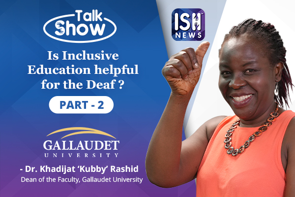 Talk Show with Dr Khadijat ‘Kubby’ Rashid, Dean, Gallaudet University (Part 2) | ISH News